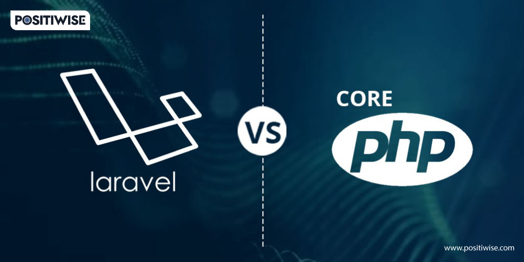 Core PHP vs. Laravel: The Difference Between Core PHP and Laravel Explained