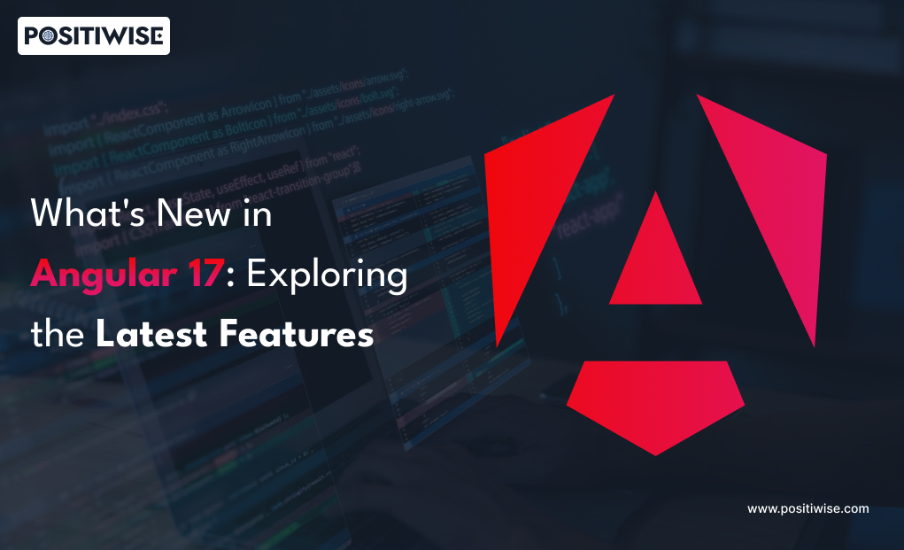 What’s New in Angular 17: Exploring the Latest Features